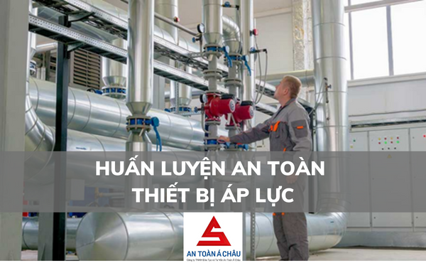 HUẤN LUYỆN AN TOÀN THIẾT BỊ ÁP LỰC