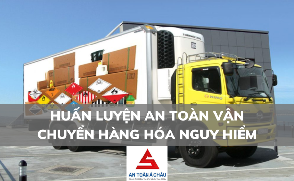 HUẤN LUYỆN AN TOÀN VẬN CHUYỂN HÀNG HÓA NGUY HIỂM