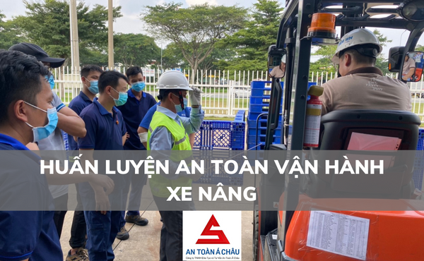 HUẤN LUYỆN AN TOÀN VẬN HÀNH XE NÂNG