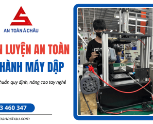 Huấn luyện an toàn vận hành máy dập - Đào tạo chuẩn quy định, nâng cao tay nghề