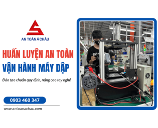 Huấn luyện an toàn vận hành máy dập - Đào tạo chuẩn quy định, nâng cao tay nghề