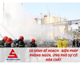 SO SÁNH KẾ HOẠCH - BIỆN PHÁP PHÒNG NGỪA, ỨNG PHÓ SỰ CỐ HÓA CHẤT